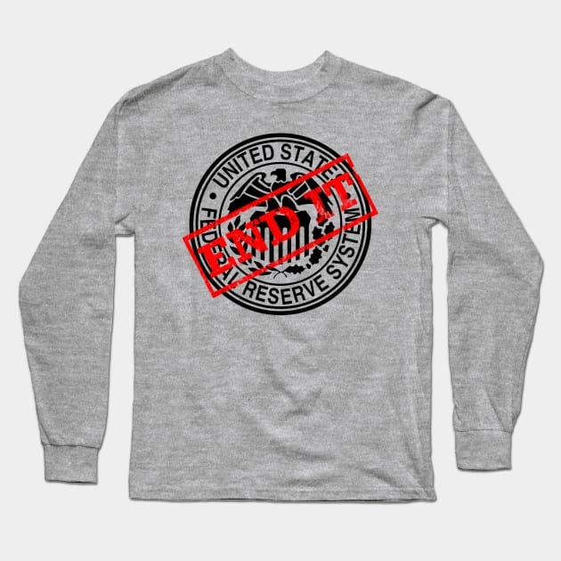 END IT - Federal Reserve Long Sleeve T-Shirt by Malicious Defiance